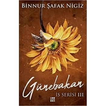 Günebakan-İs Serisi 3-(Karton Kapak)-Binnur Şafak Nigiz-Dokuz Yayınları