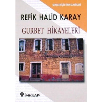 Gurbet Hikayeleri-Özet- Refik Halit Karay - İnkılap Kitabevi