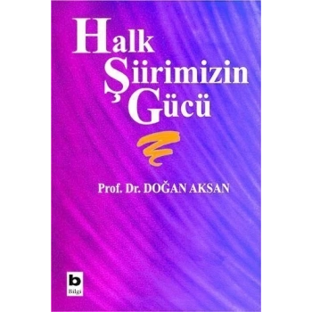 Halk Şiirimizin Gücü - Doğan Aksan - Bilgi Yayınevi