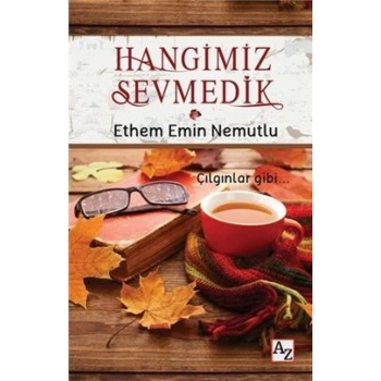 Hangimiz Sevmedik - Ethem Emin Nemutlu - Az Kitap