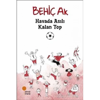 Havada Asılı Kalan Top - Behiç Ak - Günışığı Kitaplığı