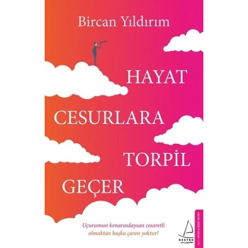 Hayat Cesurlara Torpil Geçer - Bircan Yıldırım - Destek Yayınları