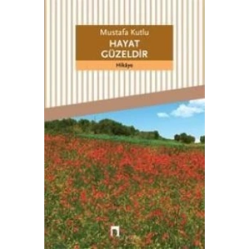 Hayat Güzeldir - Mustafa Kutlu - Dergah Yayınları