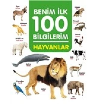 Hayvanlar-Benim İlk 100 Bilgilerim - Ahmet Altay - Sıfır Altı Yaş Yayınları