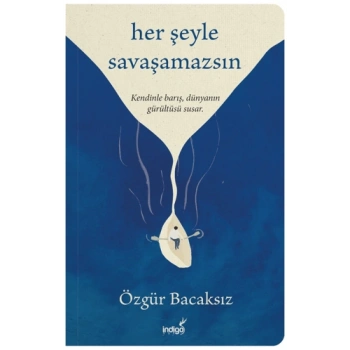 Her Şeyle Savaşamazsın-Özgür Bacaksız-İndigo Kitap