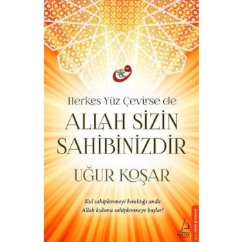 Herkes Yüz Çevirse de Allah Sizin Sahibinizdir - Uğur Koşar - Destek Yayınları