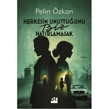 Herkesin Unuttuğunu Biz Hatırlamasak-Pelin Özkan-Doğan Kitap