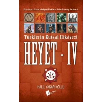 Heyet 4:Türklerin Kutsal Hikayesi - Halil Yaşar Kollu - Lopus Yayınları