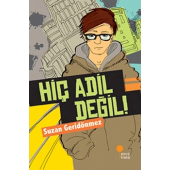 Hiç Adil Değil! - Suzan Geridönmez - Günışığı Kitaplığı
