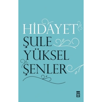 Hidayet - Şule Yüksel Şenler - Timaş Yayınları