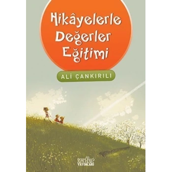Hikayelerle Değerler Eğitimi - Ali Çankırılı - Zafer Yayınları