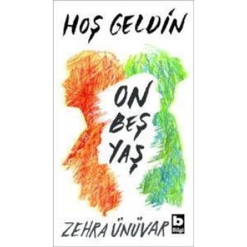 Hoş Geldin On Beş Yaş - Zehra Ünüvar	- Bilgi Yayınevi