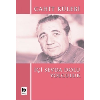 İçi Sevda Dolu Yolculuk - Cahit Külebi - Bilgi Yayınevi