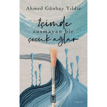 İçimde Susmayan Bir Çocuk Ağlar-Ahmet Günbay Yıldız-Timaş Yayınları