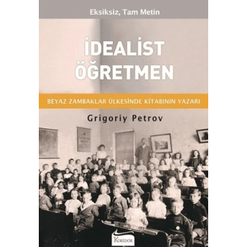 İdealist Öğretmen - Grigori Spirdonoviç Petrov - Koridor Yayınları