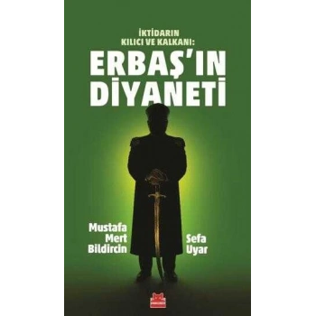 İktidarın Kılıcı Ve Kalkanı Erbaşın Diyaneti-Mustafa Mert Bildircin , Sefa Uygur-Kırmızı Kedi