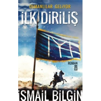 İlk Diriliş  - Osmanlılar Geliyor - İsmail Bilgin - Timaş Yayınları