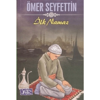 İLK NAMAZ -ÖMER SEYFETTİN-PARILTI YAYINLARI