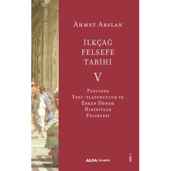 İlkçağ Felsefe Tarihi 5 - Ahmet Arslan - Alfa Yayınları