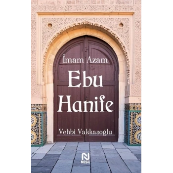 İmam Azam Ebu Hanife-Vehbi Vakkasoğlu-Nesil Yayınları