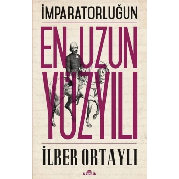 İmparatorluğun En Uzun Yüzyılı - İlber Ortaylı - Kronik Yayınları