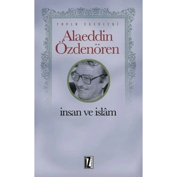 İnsan ve İslam-Alaeddin Özdenören-İz Yayıncılık