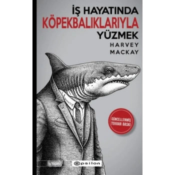 İş Hayatında Köpekbalıklarıyla Yüzmek - Harvey Mackay - Epsilon Yayınları