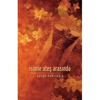 İsimle Ateş Arasında - Nazan Bekiroğlu -Timaş Yayınları