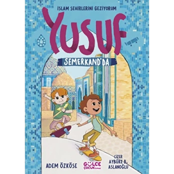 İslam Şehirlerini Geziyorum-Yusuf Semerkantta - Adem Özköse - Gülce Kitap