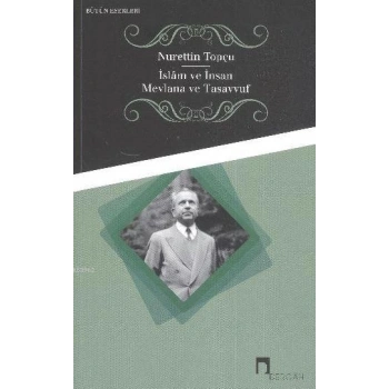 İslam ve İnsan Mevlana ve Tasavvuf - Nurettin Topçu - Dergah Yayınları