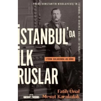İstanbulda İlk Ruslar / Türk Sularında 46 Gün-Fatih Ünal-Mesut Karakulak-Timaş Tarih