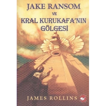 Jake Ransom ve Kral Kurukafa’nın Gölgesi - James Rollins - Beyaz Balina Yayınları