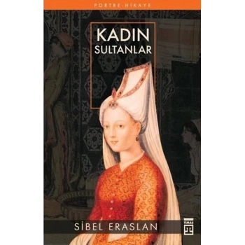 Kadın Sultanlar - Sibel Eraslan - Timaş Yayınları