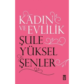 Kadın ve Evlilik - Şule Yüksel Şenler - Timaş Yayınları