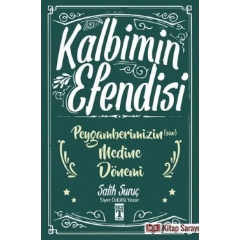 Kalbimin Efendisi - Peygamberimizin Medine Dönemi - Salih Suruç - Gülce Kitap