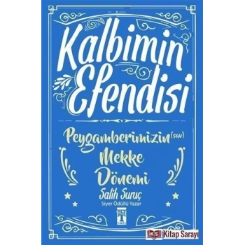 Kalbimin Efendisi - Peygamberimizin Mekke Dönemi - Salih Suruç - Gülce Kitap