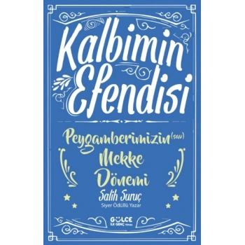 Kalbimin Efendisi - Peygamberimizin Mekke Dönemi - Salih Suruç - Gülce Kitap
