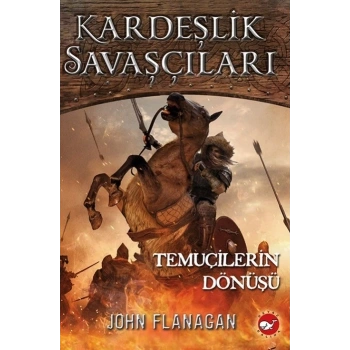 Kardeşilik Savaşçıları 8-Temuçinlerin Dönüşü - John Flanagan - Beyaz Balina Yayınları