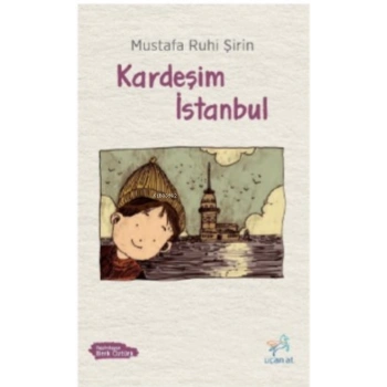 Kardeşim İstanbul-Mustafa Ruhi Şirin-Uçan At Yayınları