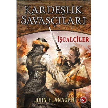 Kardeşlik Savaşçıları 2 - İşgalciler - John Flanagan - Beyaz Balina Yayınları