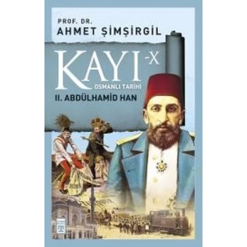 Kayı 10 - 2.Abdülhamid Han - Ahmet Şimşirgil - Timaş Yayınları