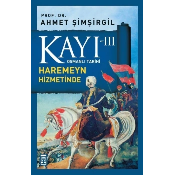 Kayı 3 - Haremeyn Hizmetinde - Ahmet Şimşirgil - Timaş Yayınları