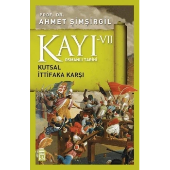 Kayı 7 - Kutsal İttifaka Karşı - Ahmet Şimşirgil - Timaş Yayınları