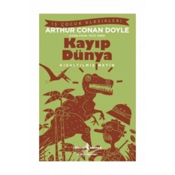 Kayıp Dünya (Kısaltılmış Metin) - Sir Arthur Conan Doyle - İş Bankası Kültür Yayınları