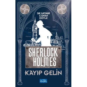 Kayıp Gelin-Sherlock Holmes - Sir Arthur Conan Doyle - Parıltı Yayınları