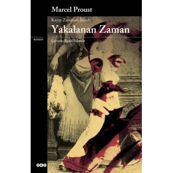 Kayıp Zamanın İzinde Yakalanan Zaman - Marcel Proust - Yapı Kredi Yayınları