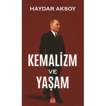 Kemalizm ve Yaşam - Haydar Aksoy - Kırmızı Kedi Yayınevi