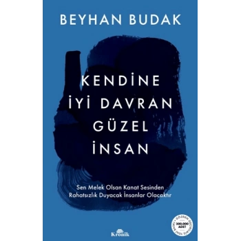 Kendine İyi Davran Güzel İnsan - Beyhan Budak - Kronik Kitap