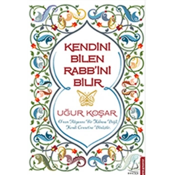 Kendini Bilen Rabb’ini Bilir - Uğur Koşar - Destek Yayınları