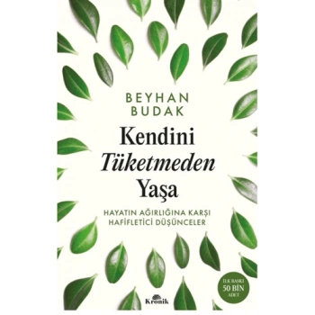 Kendini Tüketmeden Yaşa -Beyhan Budak-Kronik Kitap